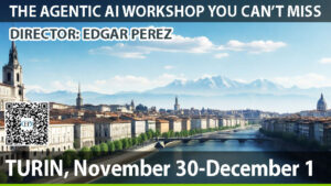AGENTIC AI WORKSHOP TURIN – Global Keynote Speaker Edgar Perez